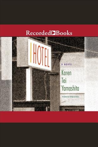 I Hotel [electronic resource] : a novel / Karen Tei Yamashita.
