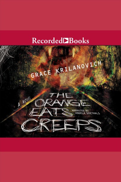 The orange eats creeps [electronic resource] : a novel / Grace Krilanovich.