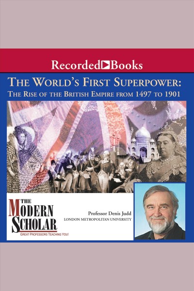 The world's first superpower [electronic resource] : the rise of the British Empire from 1497 to 1901 / Denis Judd.