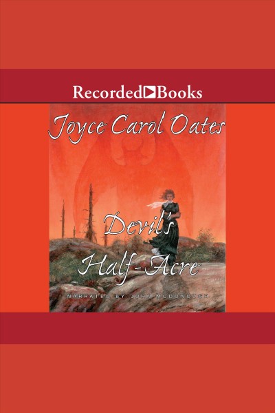 The devil's half-acre [electronic resource] / Joyce Carol Oates.