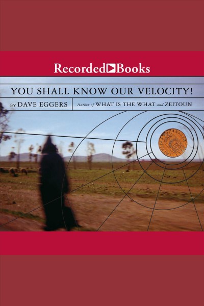 You shall know our velocity [electronic resource] / Dave Eggers.