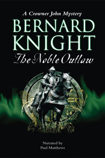 The noble outlaw [electronic resource] : a Crowner John mystery / Bernard Knight.