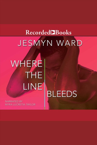 Where the line bleeds [electronic resource] / Jesmyn Ward.