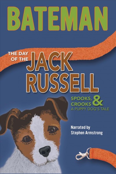 The day of the Jack Russell [electronic resource] : spooks, crooks, & a puppy dog's tale / [Colin] Bateman.