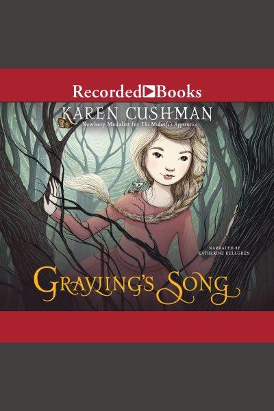 Grayling's song [electronic resource] / Karen Cushman.