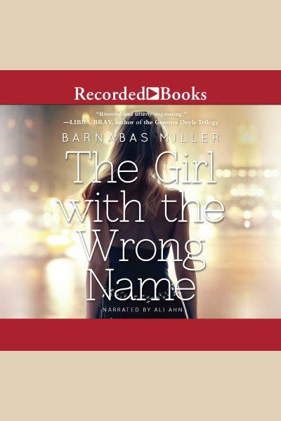 The girl with the wrong name [electronic resource] / Barnabas Miller.
