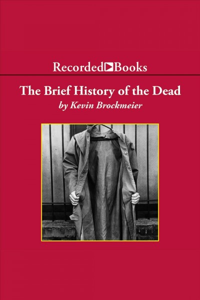 The brief history of the dead [electronic resource] / Kevin Brockmeier.