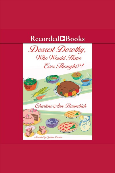 Dearest Dorothy, who would have ever thought?! [electronic resource] / Charlene Ann Baumbich.