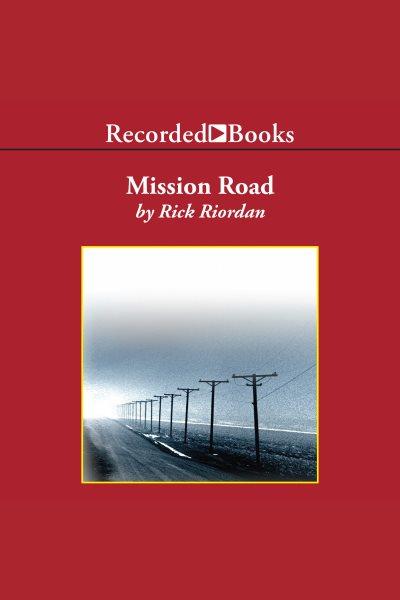Mission road [electronic resource] : a Tres Navarre mystery / Rick Riordan.