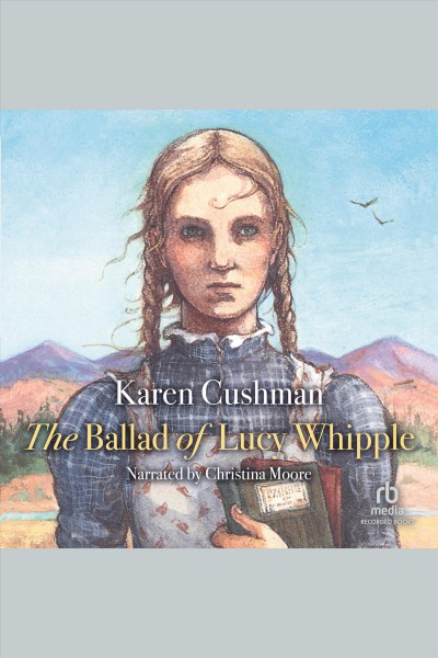 The ballad of Lucy Whipple [electronic resource] / Karen Cushman.