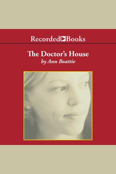 The doctor's house [electronic resource] / Ann Beattie.