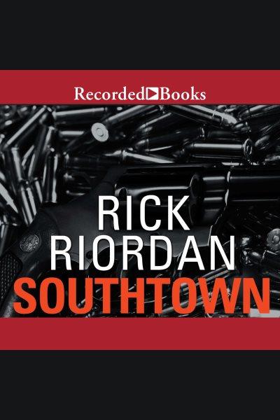 Southtown [electronic resource] / Rick Riordan.