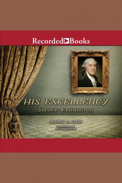 His Excellency [electronic resource] : George Washington / Joseph J. Ellis.