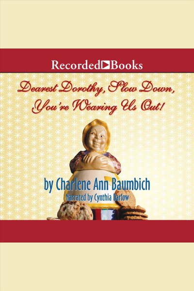 Dearest Dorothy, slow down, you're wearing us out! [electronic resource] / Charlene Ann Baumbich.