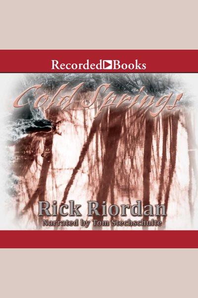 Cold Springs [electronic resource] / Rick Riordan.