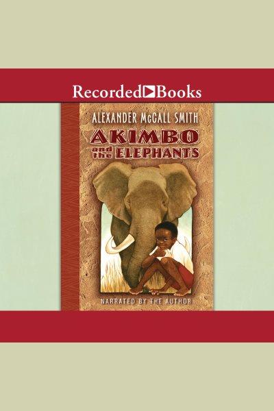 Akimbo and the elephants [electronic resource] / Alexander McCall Smith.