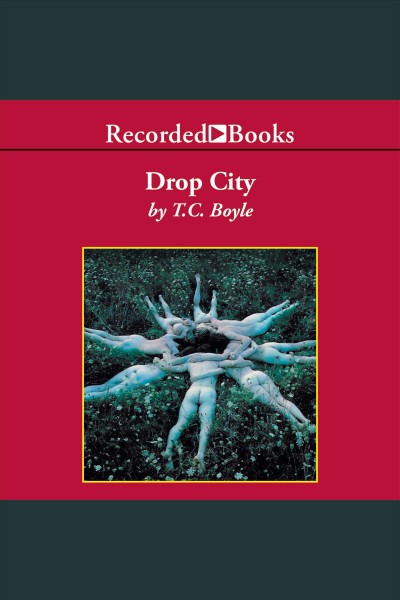 Drop City [electronic resource] / T. C. Boyle.
