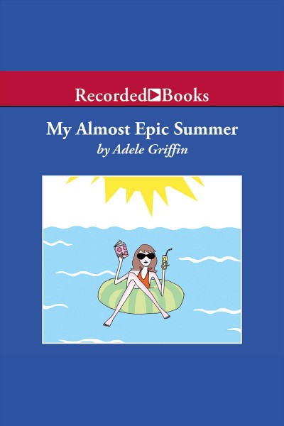 My almost epic summer [electronic resource] / Adele Griffin.