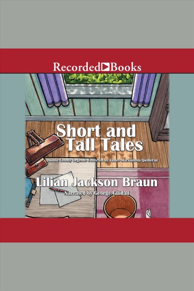 Short and tall tales [electronic resource] : Moose County legends collected by James Mackintosh Qwilleran / Lilian Jackson Braun.