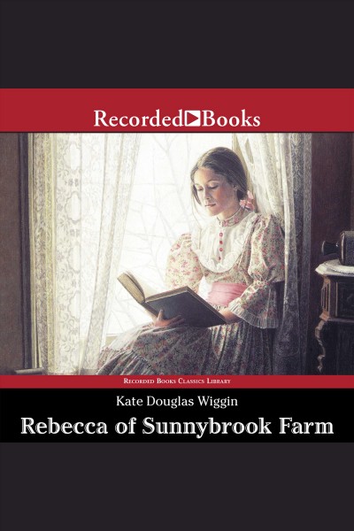 Rebecca of Sunnybrook farm [electronic resource] / Kate Douglas Wiggin.
