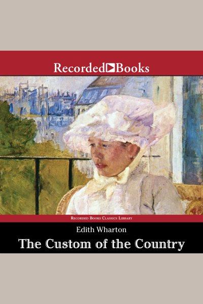 The custom of the country [electronic resource] / Edith Wharton.