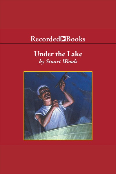 Under the lake [electronic resource] / Stuart Woods.