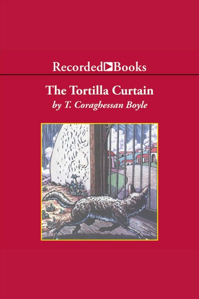 The tortilla curtain [electronic resource] / T. Coraghessan Boyle.