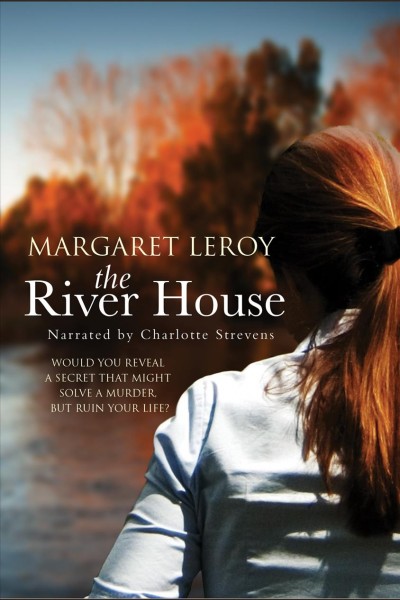 The river house [electronic resource] / Margaret Leroy.