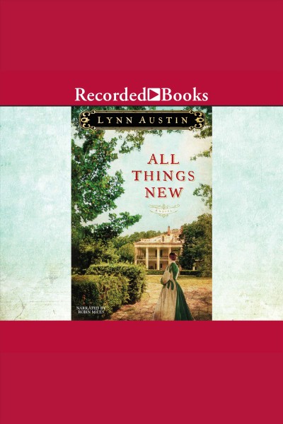 All things new [electronic resource] : a novel / Lynn Austin.