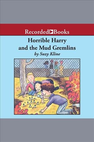 Horrible Harry and the mud gremlins [electronic resource] / Suzy Kline.