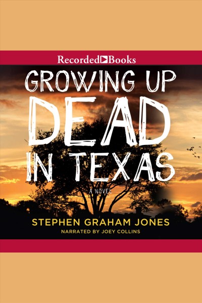 Growing up dead in Texas [electronic resource] : a novel / Stephen Graham Jones.