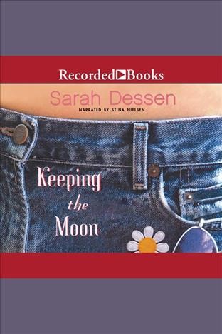 Keeping the moon [electronic resource] / Sarah Dessen.