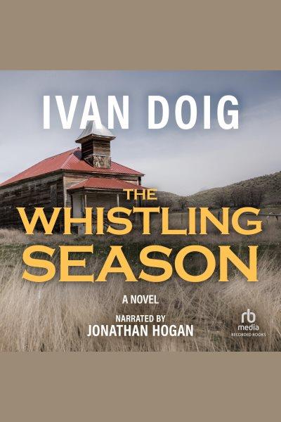 The whistling season [electronic resource] / Ivan Doig.
