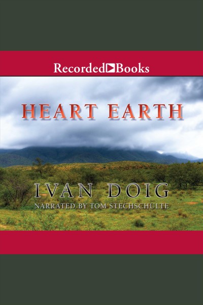 Heart earth [electronic resource] / Ivan Doig.