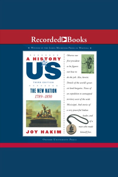 The new nation [electronic resource] : 1789-1850 / Joy Hakim.