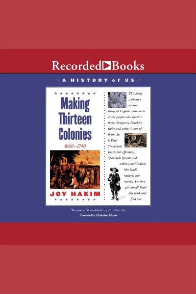 Making thirteen colonies [electronic resource] : 1600-1740 / Joy Hakim.