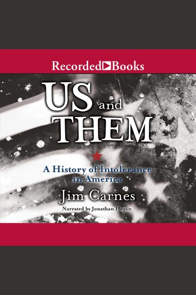 Us and them [electronic resource] : a history of intolerance in America / Jim Carnes.