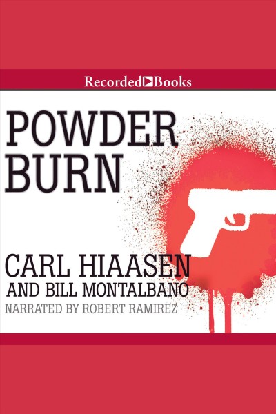 Powder burn [electronic resource] / Carl Hiaasen and Bill Montalbano.
