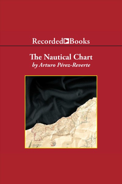 The nautical chart [electronic resource] / Arturo Pérez-Reverte ; [translated by Margaret Sayers Peden].