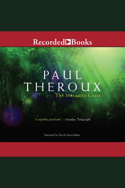 The Mosquito Coast [electronic resource] / Paul Theroux.