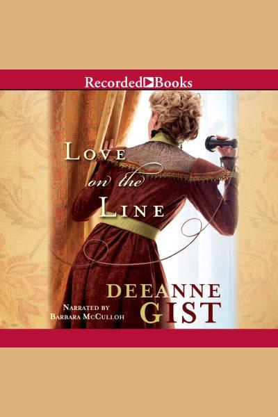 Love on the line [electronic resource] / Deeanne Gist.