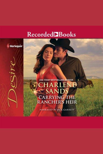 Carrying the rancher's heir [electronic resource] / Charlene Sands.