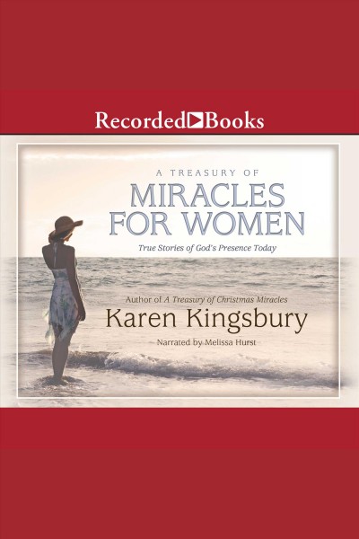 A treasury of miracles for women [electronic resource] : true stories of God's presence today / Karen Kingsbury.