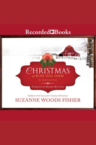 Christmas at Rose Hill Farm [electronic resource] / Suzanne Woods Fisher.