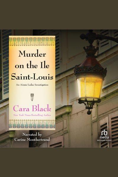 Murder on the Ile Saint-Louis [electronic resource] / Cara Black.