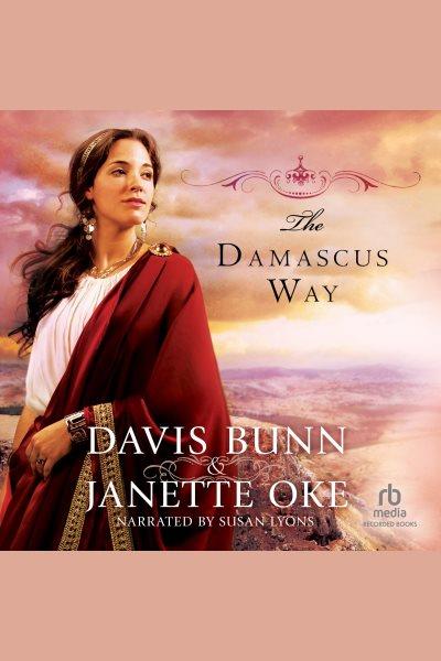 The Damascus way [electronic resource] / Davis Bunn & Janette Oke.