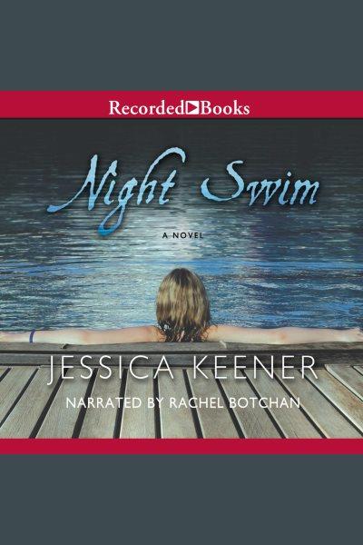 Night swim [electronic resource] : a novel / Jessica Keener.