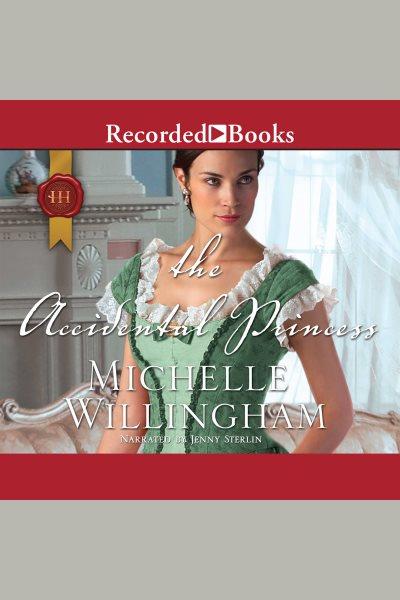 The accidental princess [electronic resource] / Michelle Willingham.