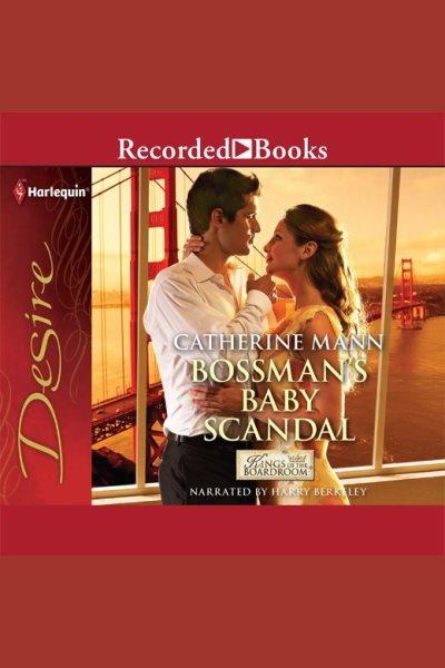 Bossman's baby scandal [electronic resource] / Catherine Mann.