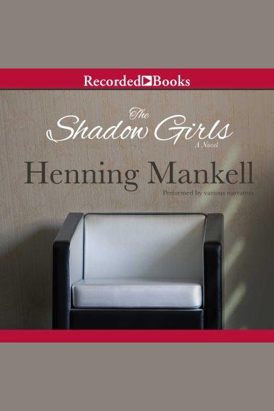 The shadow girls [electronic resource] / Henning Mankell ; [translated from the Swedish by Ebba Segerberg]. 